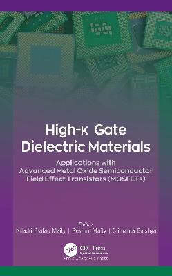 High-k Gate Dielectric Materials: Applications with Advanced Metal Oxide Semiconductor Field Effect  Transistors (MOSFETs)