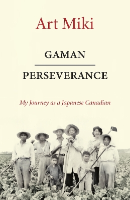 Gaman  Perseverance: My Journey as a Japanese Canadian