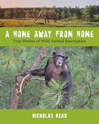 Home Away from Home: True Stories of Wild Animal Sanctuaries