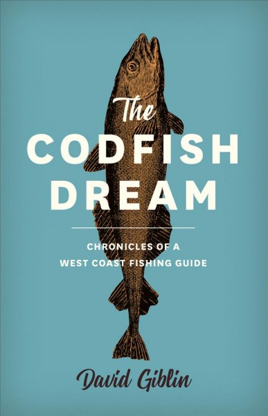 Codfish Dream: Chronicles of a West Coast Fishing Guide