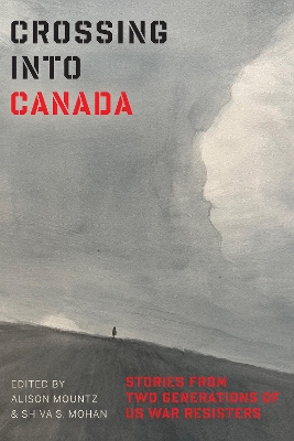 Crossing Into Canada: Stories from Two Generations of US War Resisters