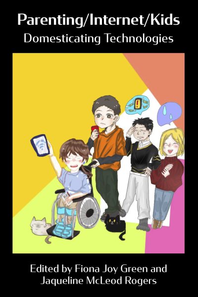 Parenting/Internet/Kids: Domesticating Technologies