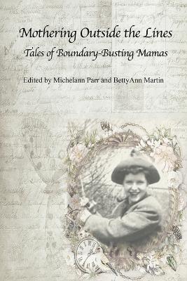 Mothering Outside the Lines: Tales of Boundary Busting Mamas: Tales of Boundary Busting Mamas