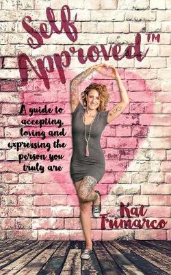 Self Approved: A Guide to Accepting, Loving and Expressing the Person you Truly are