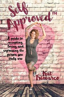 Self Approved: A Guide to Accepting, Loving and Expressing the Person you Truly are