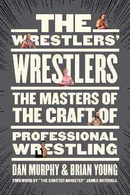 Wrestlers' Wrestlers: The Masters of the Craft of Professional Wrestling