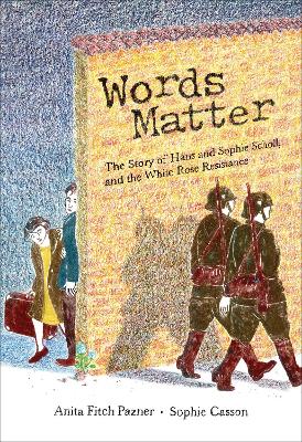 Words Matter: The Story of Hans and Sophie Scholl, and the White Rose Resistance