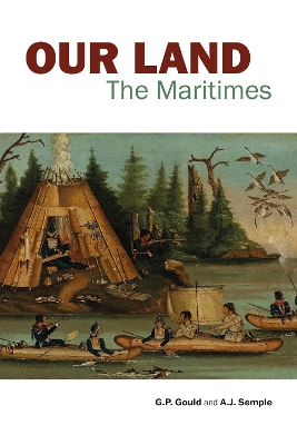Our Land: The Maritimes with a new preface by G.P. GOULD