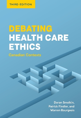 Debating Health Care Ethics: Canadian Contexts Third Edition