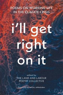 I'll Get Right On It: Poems on Working Life in the Climate Crisis