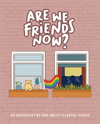 Are We Friends Now?: An Anthology by and about 2slgbtqplus Youth