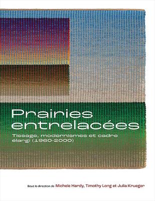 Prairies Entrelacées: Tissage, Modernisme Et Cadre élargi (1960-2000)
