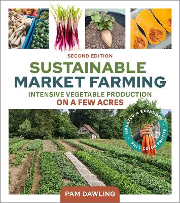Sustainable Market Farming, Second Edition: Intensive Vegetable Production on a Few Acres 2nd Revised edition