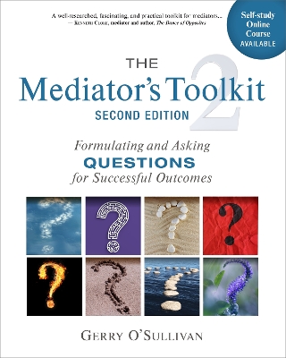 Mediator's Toolkit, Second Edition: Formulating and Asking Questions for Successful Outcomes Second Edition
