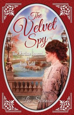 Velvet Spy: The Wartime Journal of Lady Gold - Volume One