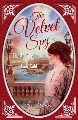 Velvet Spy: the Wartime Journal of ginger Gold