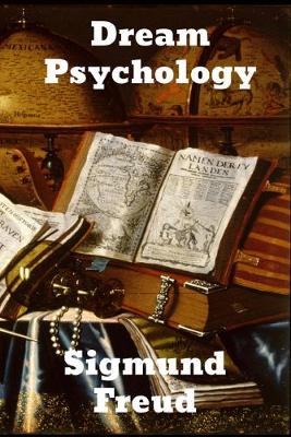 Dream Psychology: Psychoanalysis for Beginners