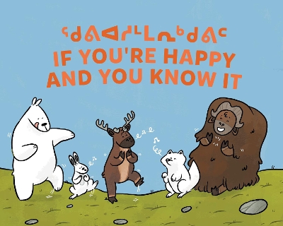 If You're Happy and You Know It: Bilingual Inuktitut and English Edition Bilingual Inuktitut and English Edition