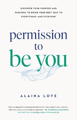 Permission to Be You: Discover Your Purpose and Passions to Bring Your Best Self to Everythingand  Everyone