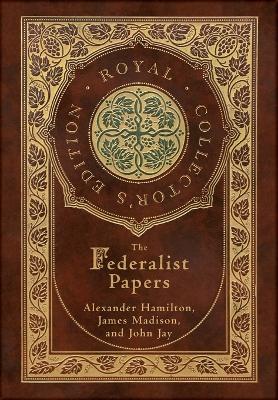 Federalist Papers (Royal Collector's Edition) (Annotated) (Case Laminate  Hardcover with Jacket)