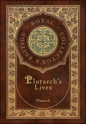 Plutarch's Lives, The Complete 48 Biographies (Royal Collector's Edition)  (Case Laminate Hardcover with Jacket)