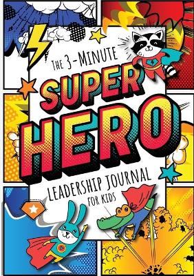 3-Minute Superhero Leadership Journal for Kids: A Guide to Becoming a Confident and Positive Leader (Growth Mindset Journal  for Kids) (A5 - 5.8 x 8.3 inch) Large type / large print edition