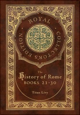 History of Rome: Books 21-31 (Royal Collector's Edition) (Case Laminate Hardcover with Jacket)