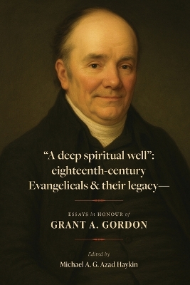 A deep spiritual well: eighteenth-century Evangelicals & their legacy