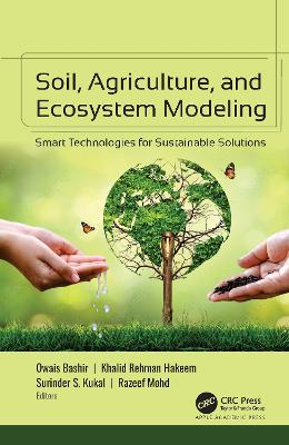 Soil, Agriculture, and Ecosystem Modeling: Smart Technologies for Sustainable Solutions