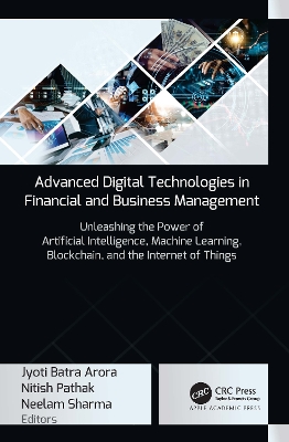 Advanced Digital Technologies in Financial and Business Management: Unleashing the Power of Artificial Intelligence, Machine Learning,  Blockchain, and the Internet of Things