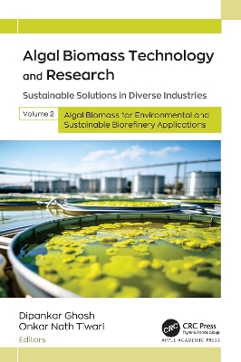 Algal Biomass Technology and Research: Sustainable Solutions in Diverse Industries, Volume 2: Algal Biomass for  Environmental and Sustainable Biorefinery Applications