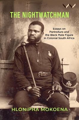 Nightwatchman: Essays on Portraiture and the Black Male Figure in Colonial South Africa