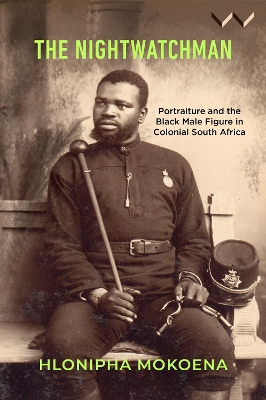Nightwatchman: Essays on Portraiture and the Black Male Figure in Colonial South Africa