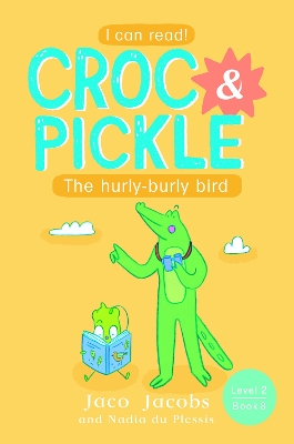 Croc & Pickle Level 2 Book 8: The hurly-burly bird