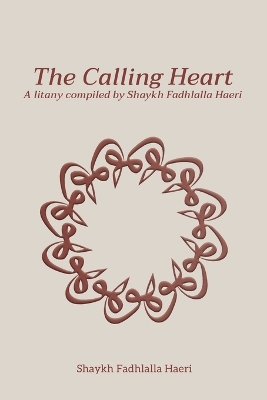 Calling Heart: A Litany compiled by Shaykh Fadhlalla Haeri