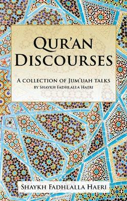 Qur'an Discourses: A Collection of Jumu'ah Talks by Shaykh Fadhlalla Haeri