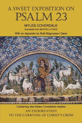 Sweet Exposition on Psalm 23: with also An Exhortation to the Carrying of Christ's Cross