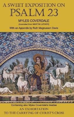 Sweet Exposition on Psalm 23: with also An Exhortation to the Carrying of Christ's Cross
