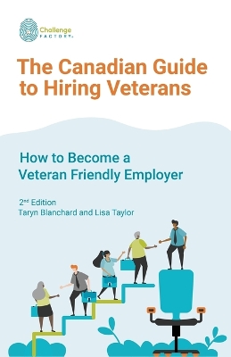 Canadian Guide to Hiring Veterans: How to Become a Veteran Friendly Employer 2nd ed.