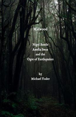 Midwood: Nigel Bottle, Amelia Swan and the Ogre of Earthquakes