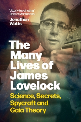 Many Lives of James Lovelock: Science, Secrets, Spycraft and Gaia Theory