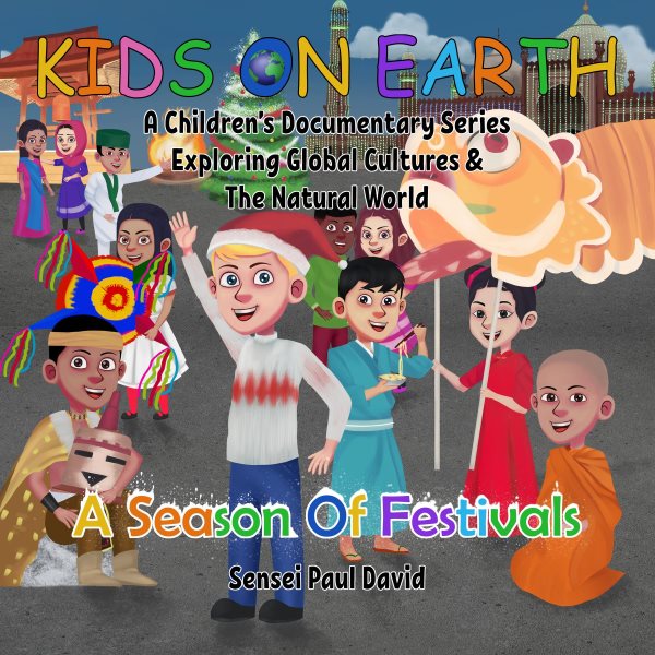 Kids On Earth A Children's Documentary Series Exploring Global Cultures and The Natural World  -  A Season Of Festivals