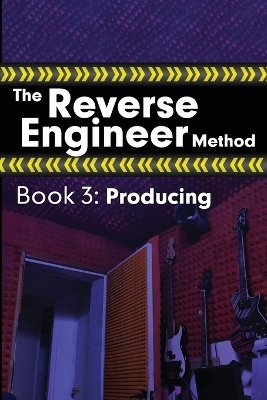 Reverse Engineer Method: Book 3: Producing