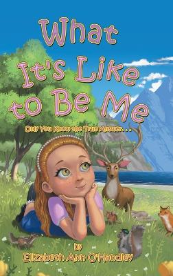 What It's Like to Be Me: Only You Know the True Answer. . .