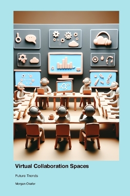 Future Trends in Virtual Collaboration Spaces