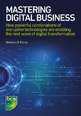 Mastering Digital Business: How powerful combinations of disruptive technologies are enabling the next  wave of digital transformation