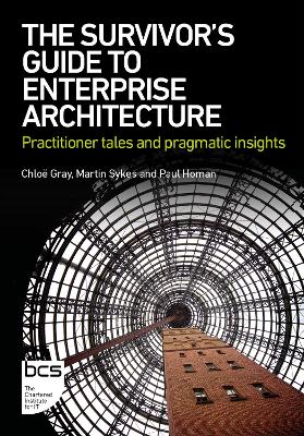 Survivor's Guide to Enterprise Architecture: Practitioner tales and pragmatic insights