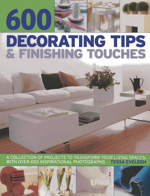 600 Decorating Tips & Finishing Touches: A Collection of Projects to Transform Your Living Spaces, with Over 650  Inspirational Photographs