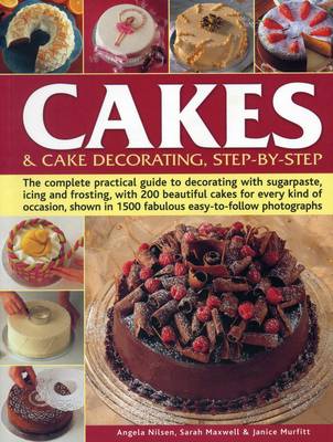 Cakes & Cake Decorating, Step-by-Step: The Complete Practical Guide to Decorating with Sugarpaste, Icing and  Frosting, with 200 Beautiful Cakes for Every Kind of Occasion, Shown in 1200 Fabulous Easy to-Follow Photographs