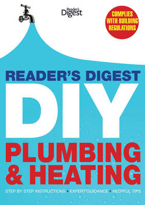 Reader's Digest DIY: Plumbing and Heating: Step by step instructions  Expert guidance  Helpful tips